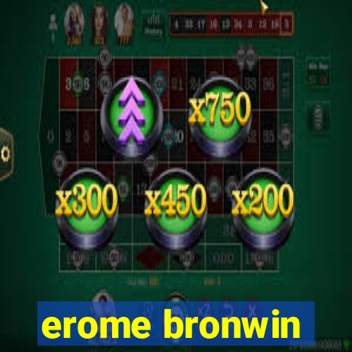 erome bronwin